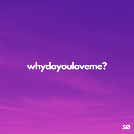 whydoyouloveme? | Boomplay Music