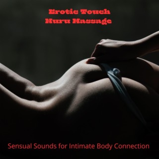 Erotic Touch: Nuru Massage – Sensual Sounds for Intimate Body Connection
