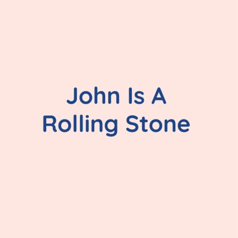 John Is A Rolling Stone | Boomplay Music