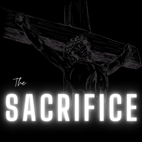 The Sacrifice | Boomplay Music