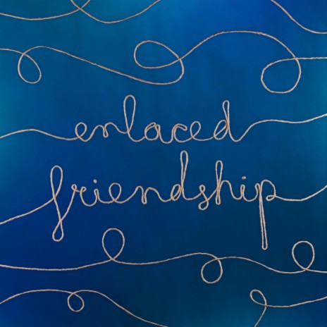 Enlaced Friendship ft. Eleni Katz & Llewellyn Sánchez-Werner