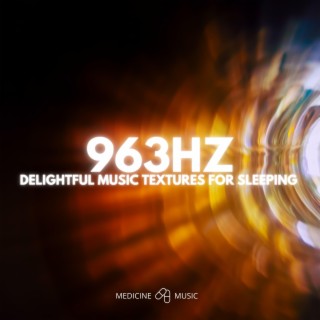 963Hz (Delightful Music Textures For Sleeping)