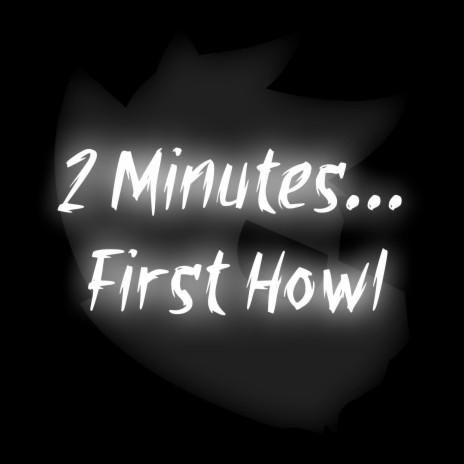 2 Minutes, First Howl | Boomplay Music