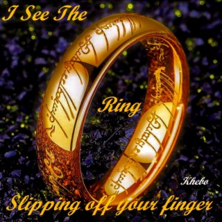 I See your Ring slipping off your Finger