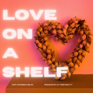 Love On A Shelf