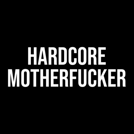 Hardcore Motherfucker | Boomplay Music