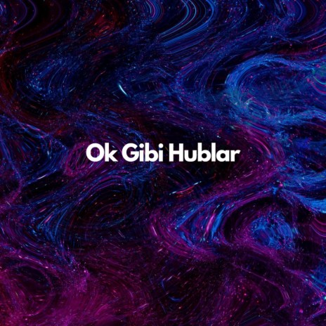 Ok Gibi Hublar | Boomplay Music