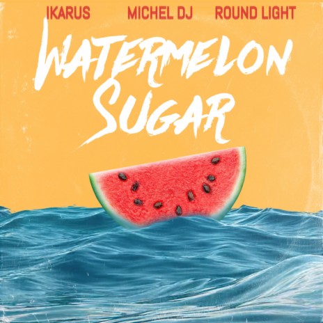 Watermelon Sugar ft. Michel Dj & Round Light | Boomplay Music