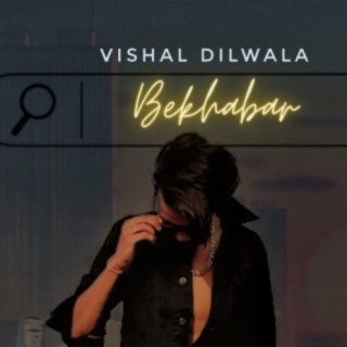 Bekhabar (vishal dilwala)