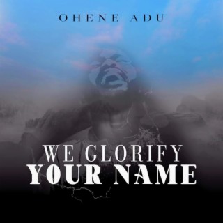 We Glorify Your Name