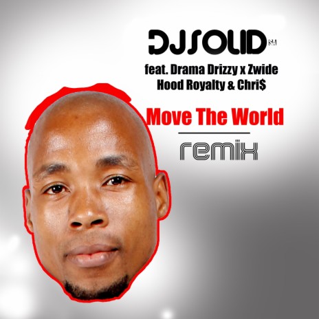 Move The World (feat. Drama Drizzy, Zwide, Hood Royalty & Chri$) [REMIX]