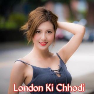 London Ki Chhodi