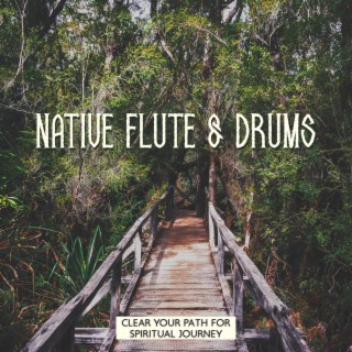 Shamanic Healing Sounds of Native Flute & Drums: Hypnotic Meditation Music to Clear Your Path for Spiritual Journey
