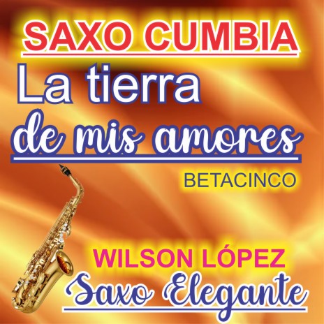 Saxo Cumbia/La tierra de mis amores/Betacinco | Boomplay Music