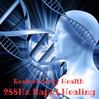 Restore Body Health: 288Hz Rapid Healing, Enhanced Recovery, Genetic Restoration, Nerve and Cell Renewal