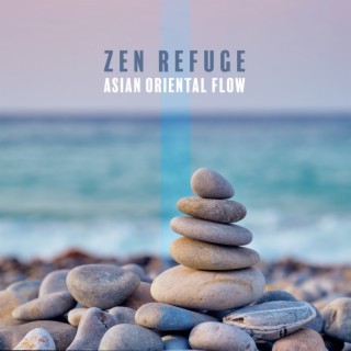 Zen Refuge: Mindfulness Meditation Music, Buddhist Trance, Deep Tranquality, Asian Harmony & Balance, Nature Sounds, Oriental Flow