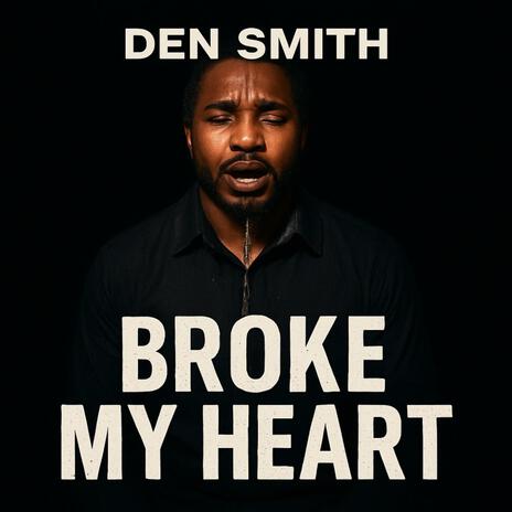 Den Smith - Broke My Heart (feat. Cee Writer) MP3 Download & Lyrics ...