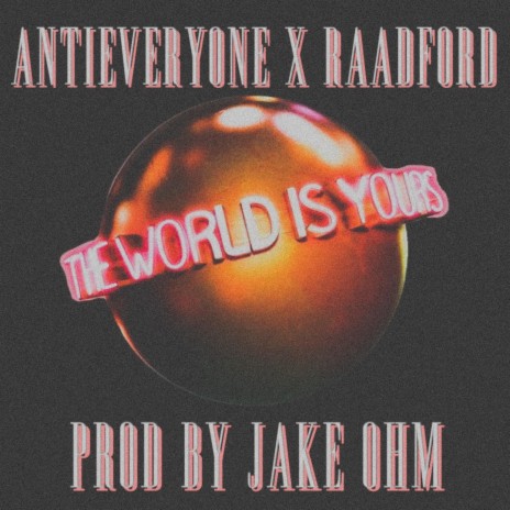 THE WORLD IS YOURS ft. Jake OHM & RAADFORD | Boomplay Music