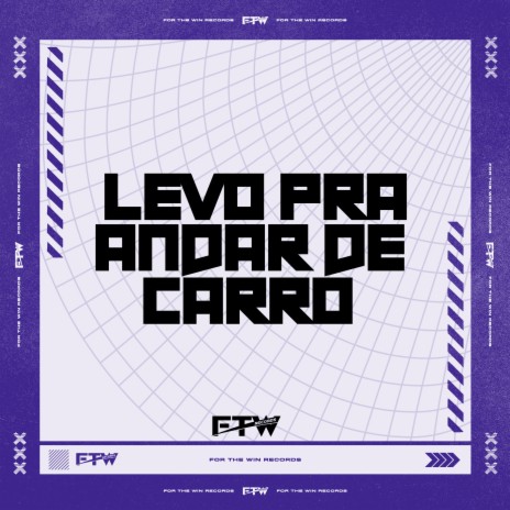 Levo pra Andar de Carro ft. MC Buraga & FTW RECORDS | Boomplay Music