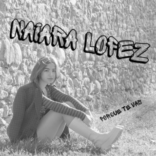 Download Naiara Lopez Album Songs: Porque Te Vas | Boomplay Music