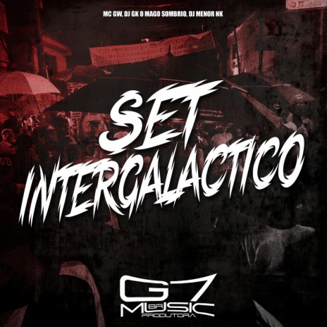 Set Intergaláctico ft. DJ GK O MAGO SOMBRIO & DJ MENOR NK | Boomplay Music