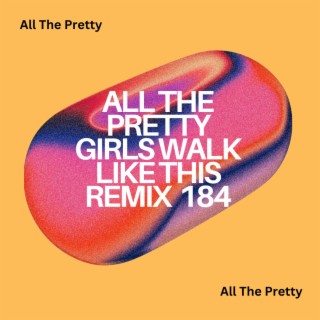 All The Pretty Girls Walk Like This Remix 184