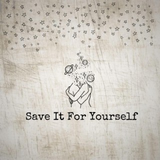 Save It For Yourself lyrics | Boomplay Music