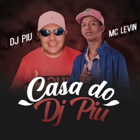 Casa do Dj Piu ft. MC Levin | Boomplay Music