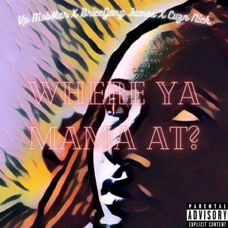 Where Ya Mama At? ft. Briccgang James & Cuzn Nick | Boomplay Music