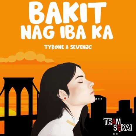 Bakit Nag Iba Ka ft. SevenJC & Tyrone | Boomplay Music