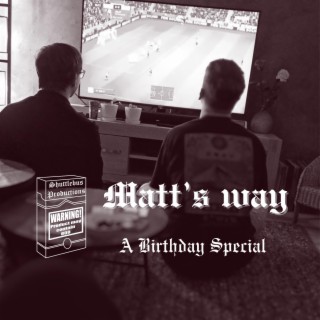 Matt's way: A Birthday Special (Celebratory Version)
