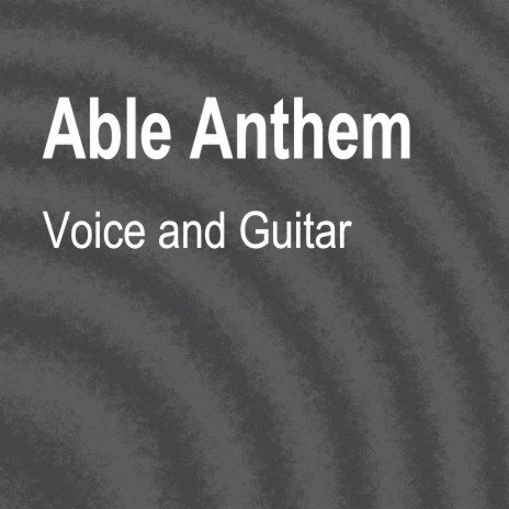 Able Anthem (Voice and Guitar)