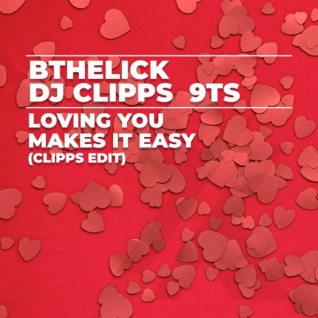 Loving You Makes It Easy (Clipps Edit) ft. DJ Clipps & 9Ts | Boomplay Music