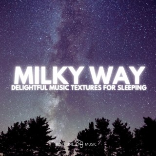 MILKY WAY (Delightful Music Textures For Sleeping)