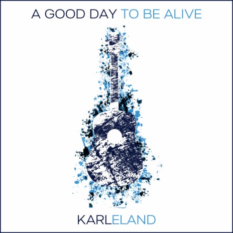 A Good Day to Be Alive | Boomplay Music