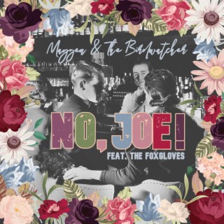 No, Joe! ft. The Foxgloves lyrics | Boomplay Music