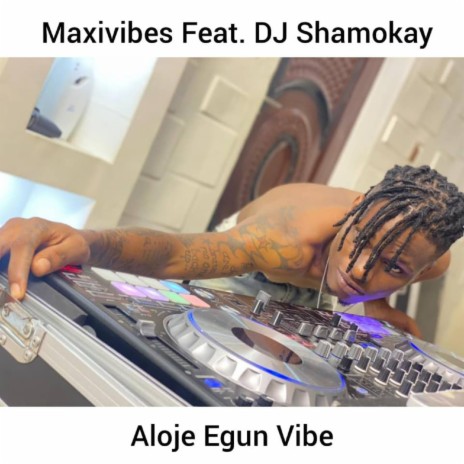 Aloje Egun Vibe (feat. DJ Shamokay) | Boomplay Music
