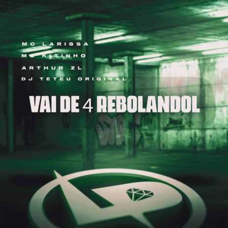 Vai de 4 Rebolandol ft. MC Kitinho, DJ Arthur ZL & DJ Teteu Original | Boomplay Music