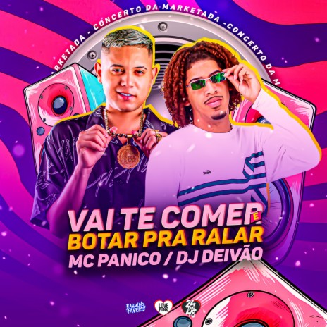 Vai Te Comer e Botar pra Ralar ft. MC Pânico | Boomplay Music