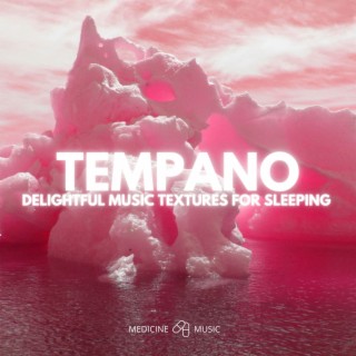 TEMPANO (Delightful Music Textures For Sleeping)