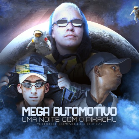 MEGA AUTOMOTIVO UMA NOITE COM O PIKACHU ft. DJ RD DA DZ7 & DJ MAVICC | Boomplay Music