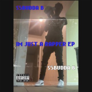 IM JUST A RAPPER EP (S5BUDDA B)