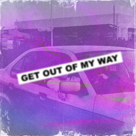 Get Out Of My Way | Boomplay Music