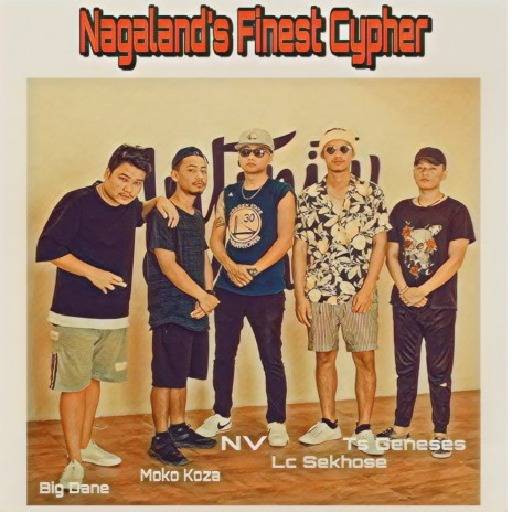 Nagaland's Finest Cypher ft. NV, TS Geneses, LC Sekhose & Big DanE | Boomplay Music