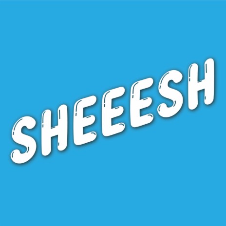 SHEEESH | Boomplay Music