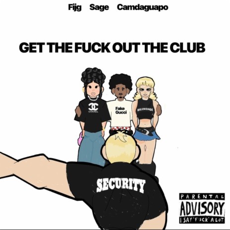 GET THE FUCK OUT THE CLUB ft. Sageboi & CamDaGuapo | Boomplay Music