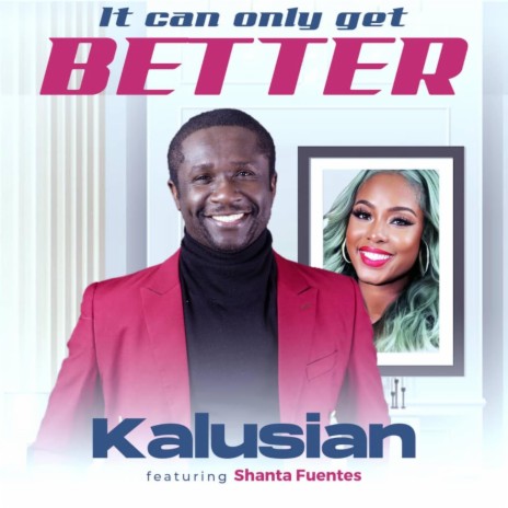 It can only get better ft. Shanta Fuentes | Boomplay Music