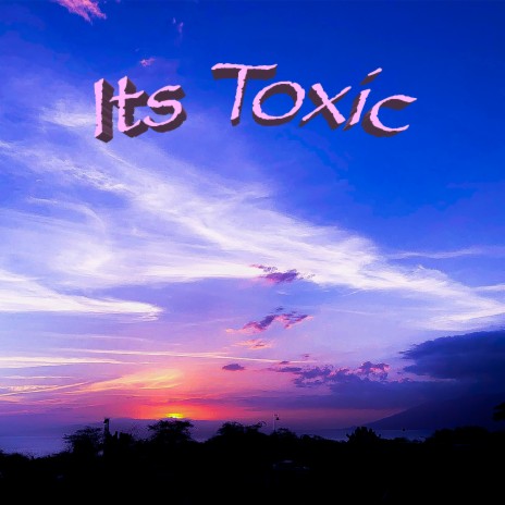 Its Toxic