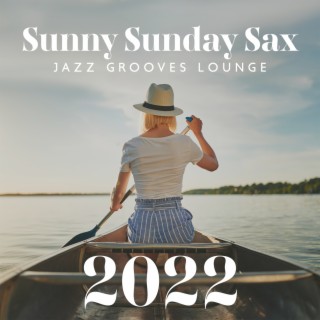 Sunny Sunday Sax: Jazz Grooves Lounge, Instrumental Background, Saxophone Songs Playlist 2022