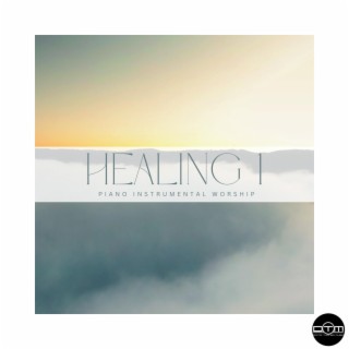 Healing, Pt. 1 (Piano Instrumental Worship)